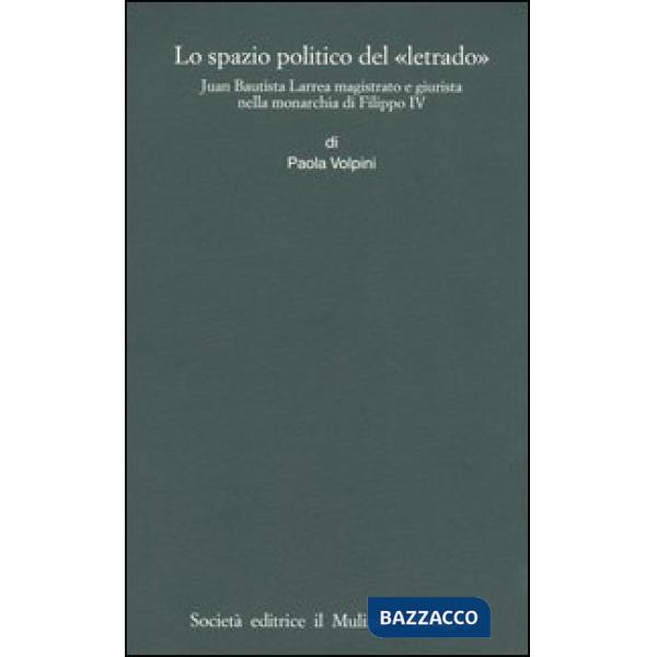 Spazio politico del «letrado». Juan Bautista Larrea magistrato e giurista nella 
