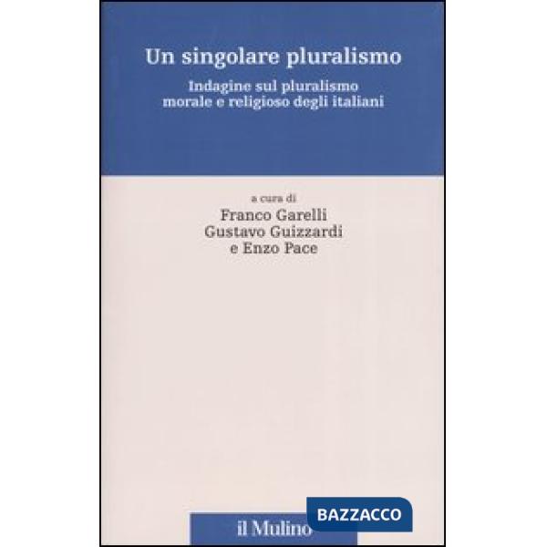 Singolare pluralismo. Indagine sul pluralismo morale e religioso degli italiani 
