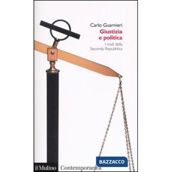 Giustizia e politica. I nodi della Seconda Repubblica