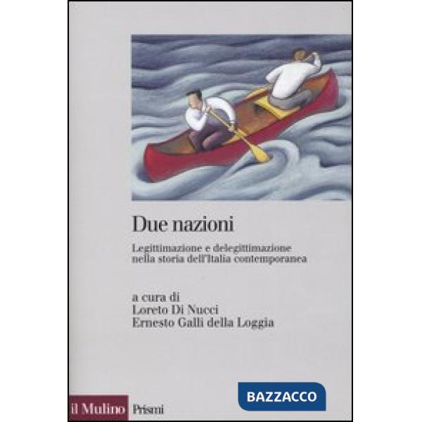 Due nazioni. Legittimazione e delegittimazione nella storia dell'Italia contempo