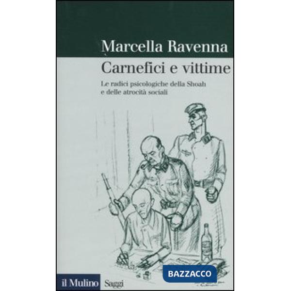 Carnefici e vittime. Le radici psicologiche della Shoah e delle atrocità sociali