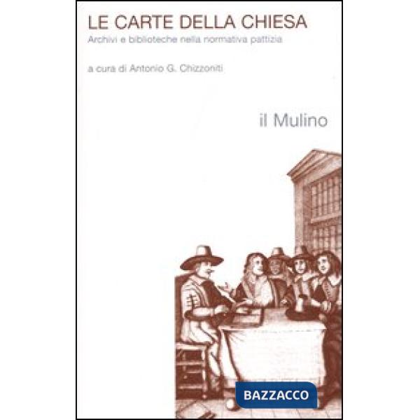 Carte della chiesa. Archivi e biblioteche nella normativa pattizia (Le)