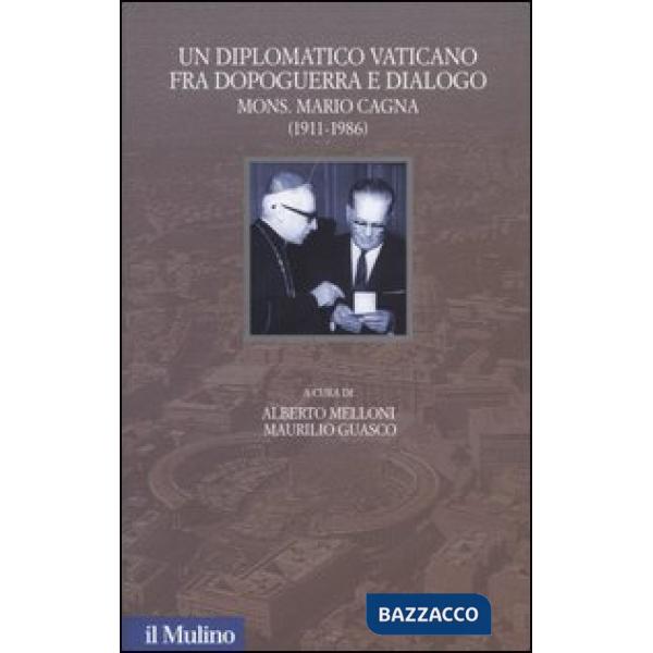 Diplomatico vaticano fra politica e dialogo. Mons. Mario Cagna (1991-1986) (Un)