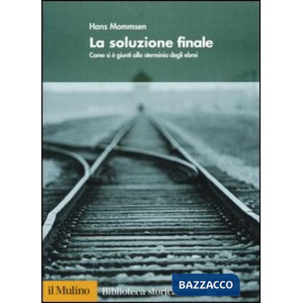 Soluzione finale. Come si è giunti allo sterminio degli ebrei (La)