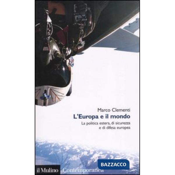 Europa e il mondo. La politica estera, di sicurezza e di difesa europea (L')