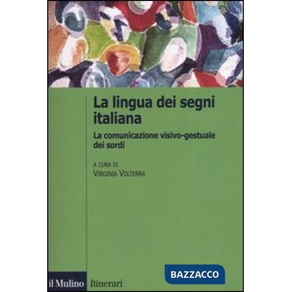 Lingua italiana dei segni. La comunicazione visivo-gestuale dei sordi (La)