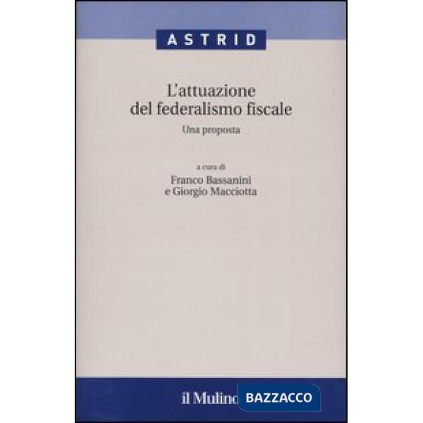 Attuazione del federalismo fiscale. Una proposta (L')