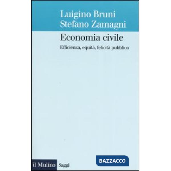 Economia civile. Efficienza, equità, felicità pubblica