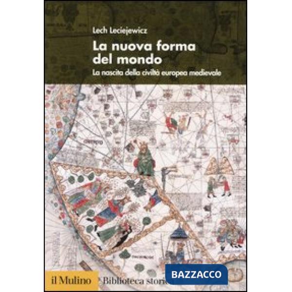 Nuova forma del mondo. La nascita della civiltà europea medievale (La)