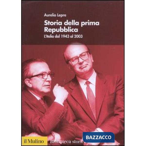 Storia della prima Repubblica. L'Italia dal 1943 al 2003