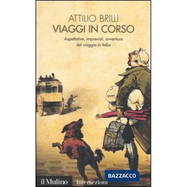 Viaggi in corso. Aspettative, imprevisti, avventure del viaggio in Italia