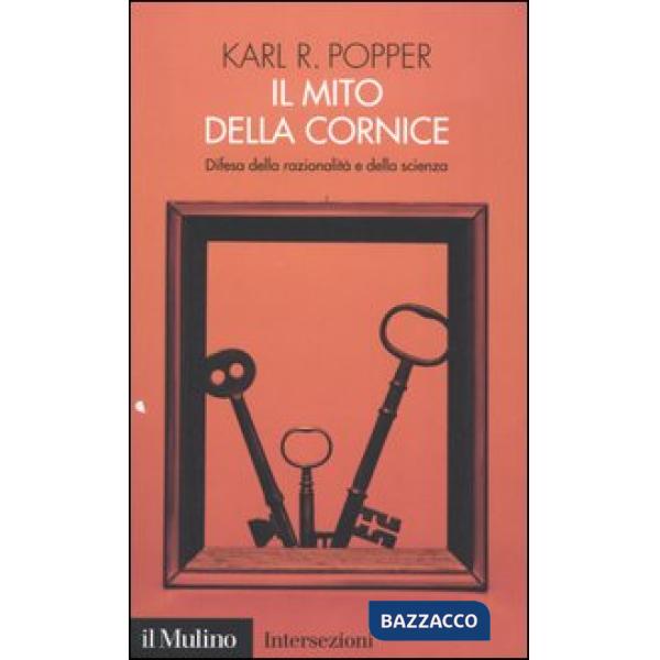 Mito della cornice. Difesa della razionalità e della scienza (Il)