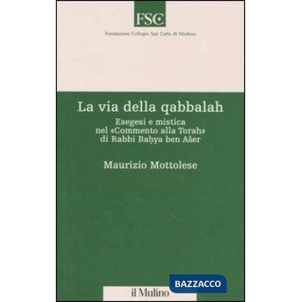 Via della qabbalah. Esegesi e mistica nel «Commento alla Torah» di Rabbi Bahya b