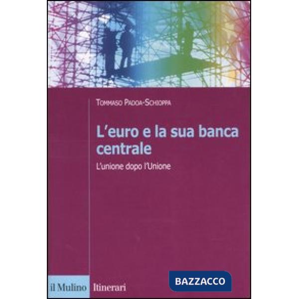 Euro e la sua banca centrale. L'unione dopo l'Unione (L')