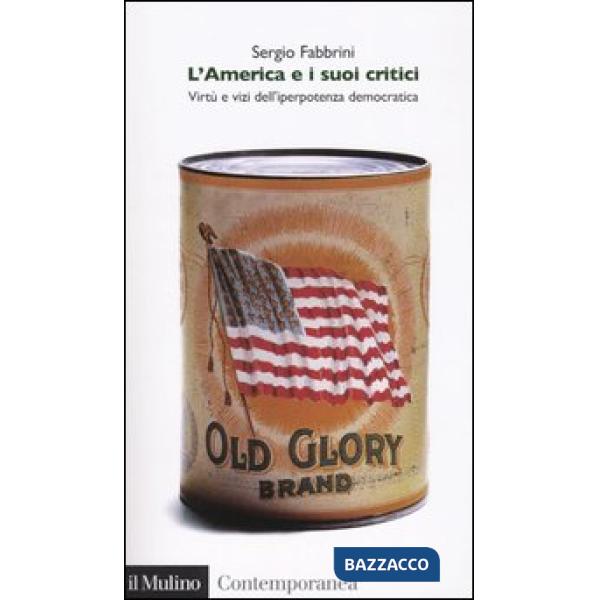 America e i suoi critici. Virtù e vizi dell'iperpotenza americana (L')