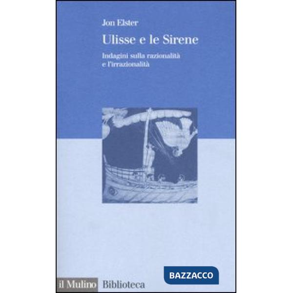 Ulisse e le sirene. Indagini sulla razionalità e l'irrazionalità