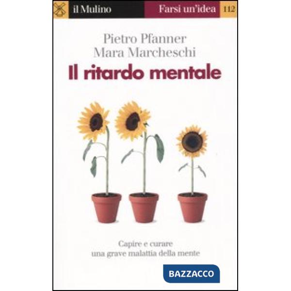 Ritardo mentale. Capire e curare una grave malattia della mente (Il)