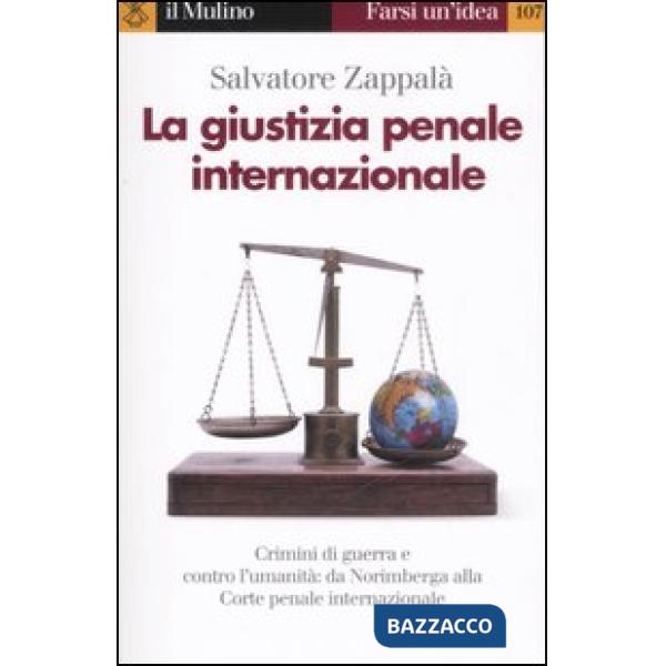 Giustizia penale internazionale. Perché non restino impuniti genocidi, crimini di guerra e contro l'umanità (La)