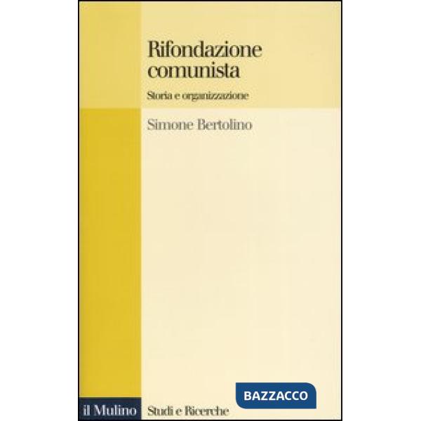Rifondazione comunista. Storia e organizzazione