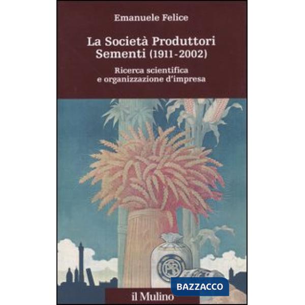 Società produttori sementi (1911-2002). Ricerca scientifica e organizzazione d'i