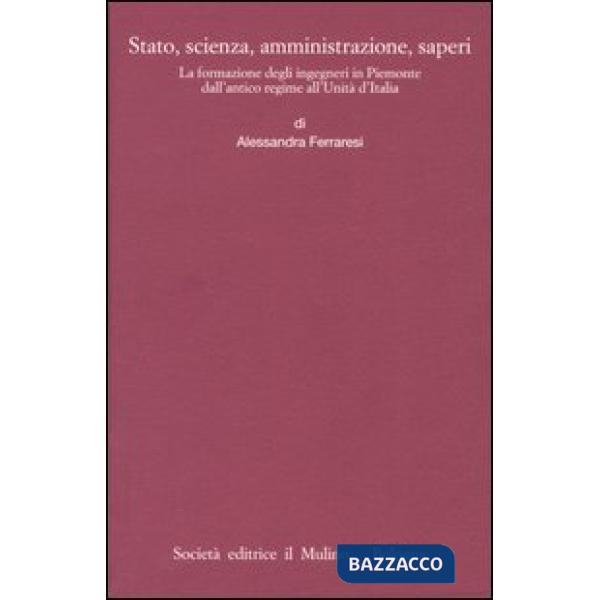 Stato, scienza, amministrazione, saperi. La formazione degli ingegneri in Piemon