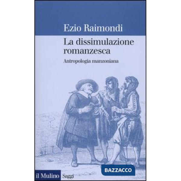 Dissimulazione romanzesca. Antropologia manzoniana (La)