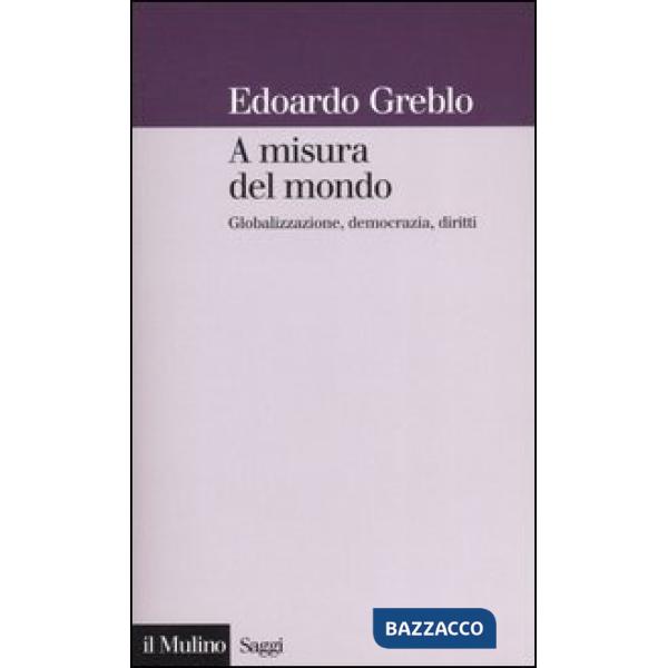 A misura del mondo. Globalizzazione, democrazia, diritti