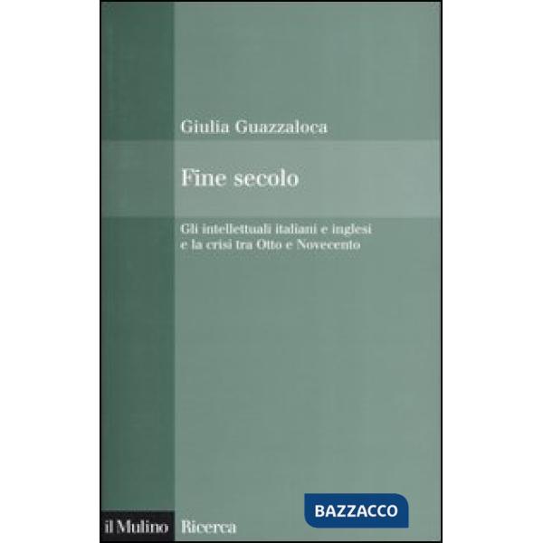 Fine secolo. Gli intellettuali italiani e inglesi e la crisi tra Otto e Novecent