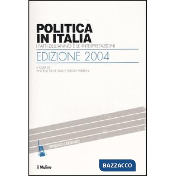 Politica in Italia. I fatti dell'anno e le interpretazioni (2004)