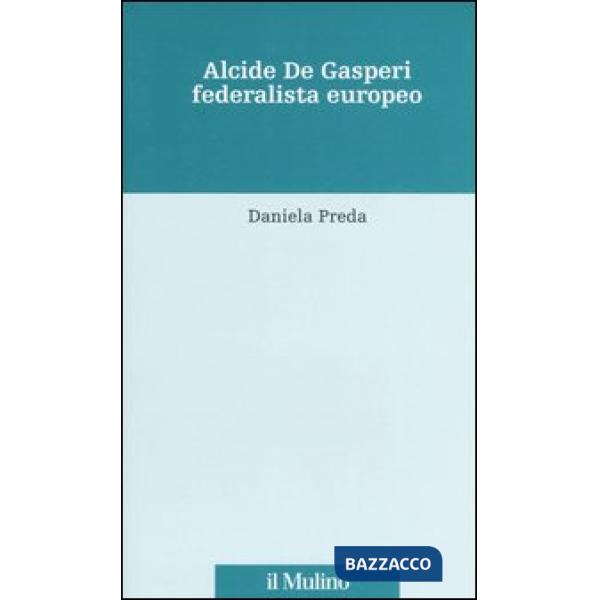 Alcide De Gasperi federalista europeo