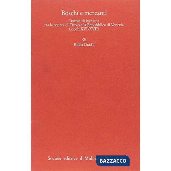 Boschi e mercanti. Traffici di legname tra la contea di Tirolo e la Repubblica d
