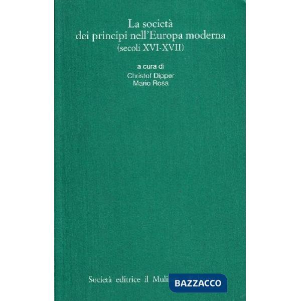 Società dei principi nell'Europa moderna (secoli XVI-XVII) (La)