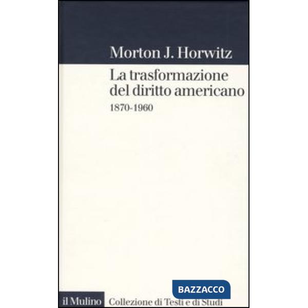 Trasformazione del diritto americano. 1870-1960 (La)