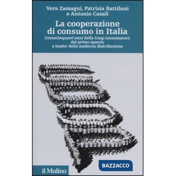 Cooperazione di consumo in Italia. Centocinquant'anni della Coop consumatori: da