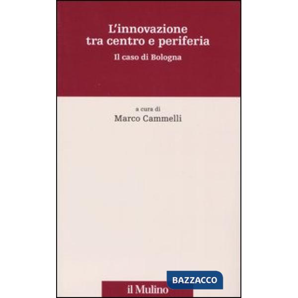 Innovazione tra centro e periferia. Il caso di Bologna (L')
