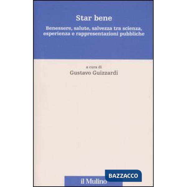 Star bene. Benessere, salute, salvezza tra scienza, esperienza e rappresentazion