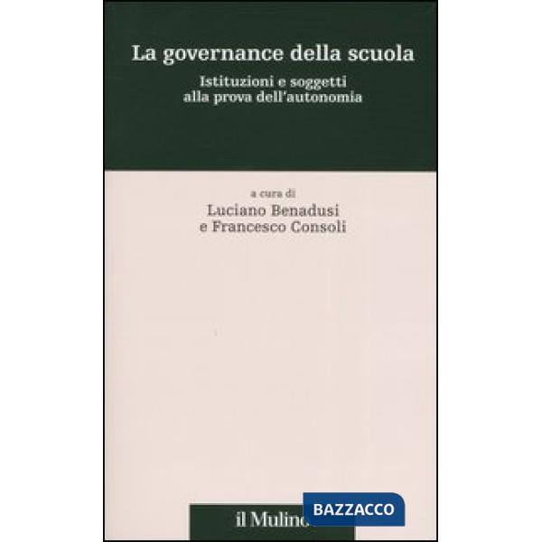 Governance della scuola. Istituzioni e soggetti alla prova dell'autonomia (La)