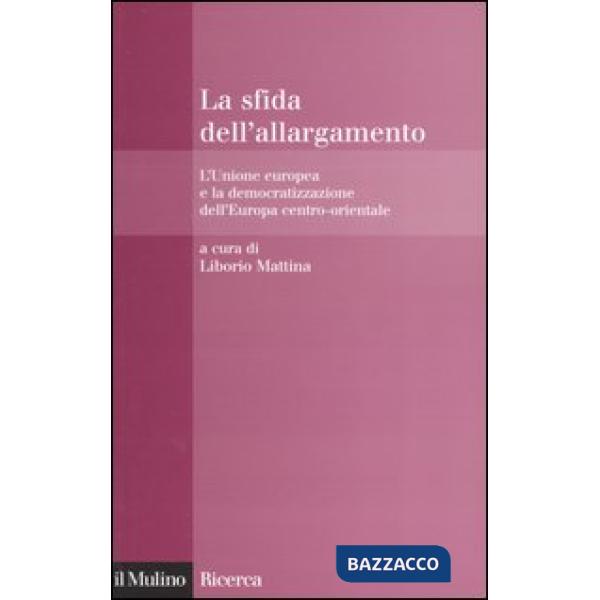 Sfida dell'allargamento. L'Unione europea e la democratizzazione dell'Europa cen