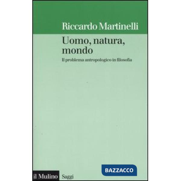 Uomo, natura, mondo. Il problema antropologico in filosofia