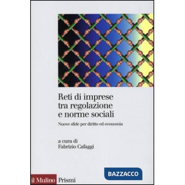 Reti di imprese tra regolazione e norme sociali. Nuove sfide per diritto ed econ