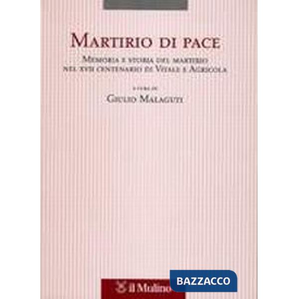 Martirio di pace. Memoria e storia del martirio nel XVII centenario di Vitale e 
