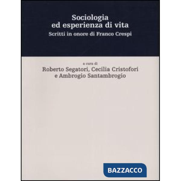 Sociologia ed esperienza di vita. Scritti in onore di Franco Crespi