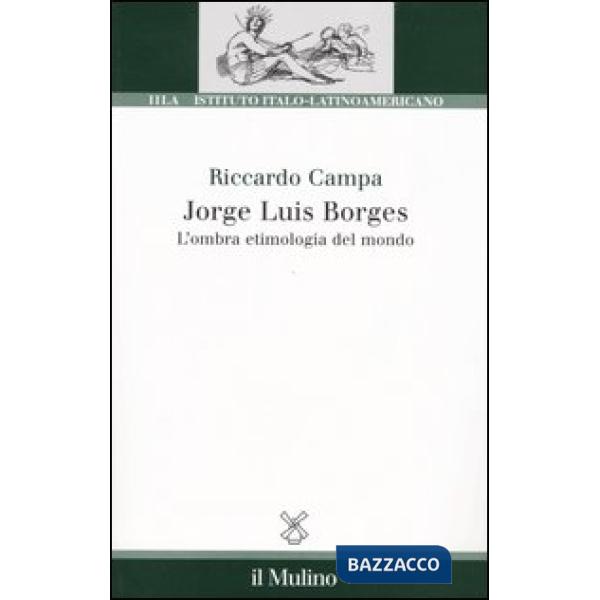 Jorge Louis Borges. L'ombra etimologia del mondo