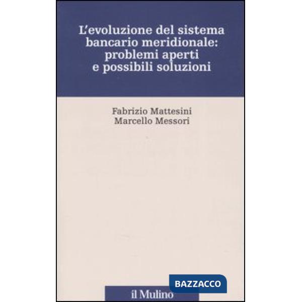 Evoluzione del sistema bancario meridionale: problemi aperti e possibili soluzio