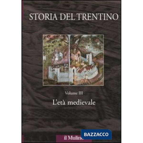Storia del Trentino. Vol. 3: L'età medievale.