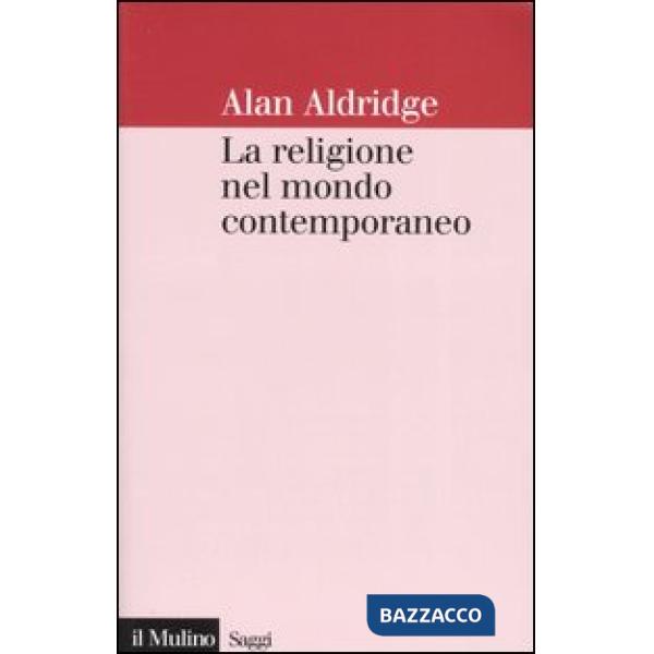 Religione nel mondo contemporaneo. Una prospettiva sociologica (La)