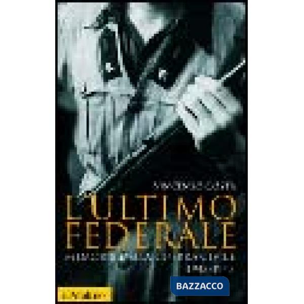 Ultimo federale. Memorie della guerra civile (1943-1945) (L')