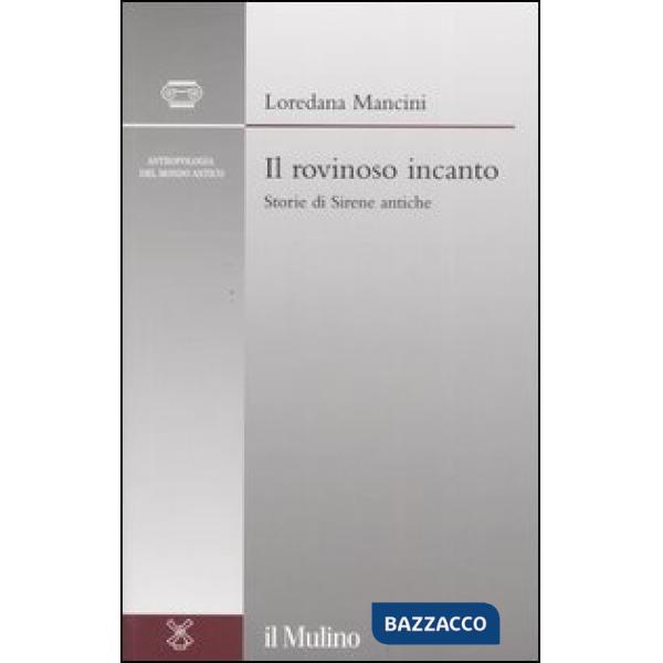 Rovinoso incanto. Storie di Sirene antiche (Il)