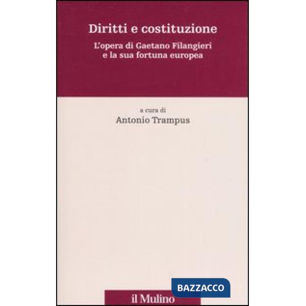 Diritti e costituzione. L'opera di Gaetano Filangieri e la sua fortuna europea