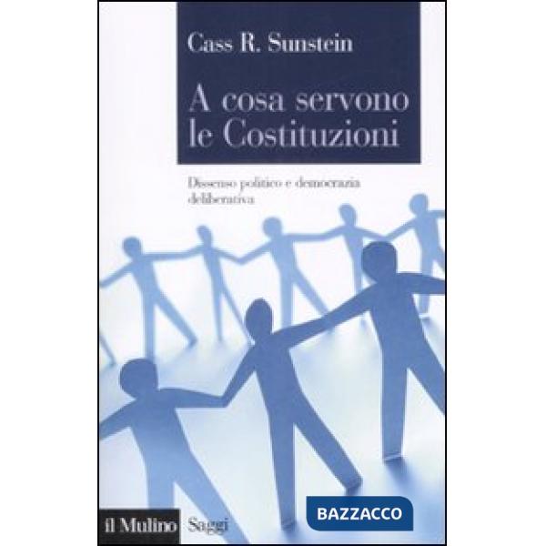 A cosa servono le Costituzioni. Dissenso politico e democrazia deliberativa